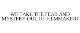 WE TAKE THE FEAR AND MYSTERY OUT OF FILMMAKING trademark