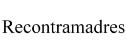 RECONTRAMADRES trademark