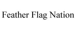 FEATHER FLAG NATION trademark
