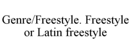GENRE/FREESTYLE. FREESTYLE OR LATIN FREESTYLE trademark