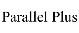 PARALLEL PLUS trademark