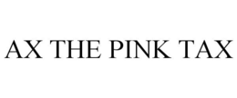 AX THE PINK TAX trademark