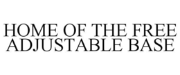 HOME OF THE FREE ADJUSTABLE BASE trademark