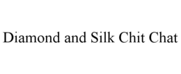 DIAMOND AND SILK CHIT CHAT trademark