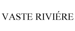 VASTE RIVIÉRE trademark