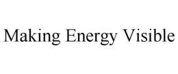 MAKING ENERGY VISIBLE trademark