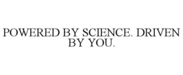 POWERED BY SCIENCE. DRIVEN BY YOU. trademark