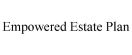 EMPOWERED ESTATE PLAN trademark