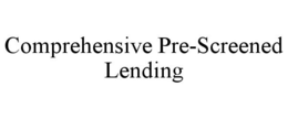 COMPREHENSIVE PRE-SCREENED LENDING trademark