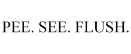 PEE. SEE. FLUSH. trademark
