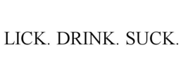 LICK. DRINK. SUCK. trademark