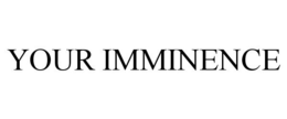 YOUR IMMINENCE trademark