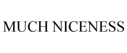 MUCH NICENESS trademark