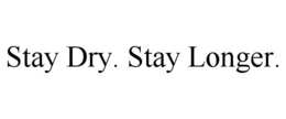 STAY DRY. STAY LONGER. trademark