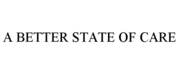 A BETTER STATE OF CARE trademark
