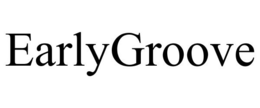 EARLYGROOVE trademark