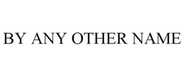 BY ANY OTHER NAME trademark