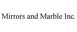 MIRRORS AND MARBLE INC. trademark