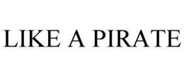 LIKE A PIRATE trademark