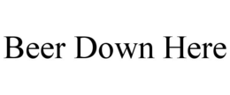 BEER DOWN HERE trademark