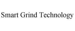 SMART GRIND TECHNOLOGY trademark