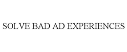 SOLVE BAD AD EXPERIENCES trademark