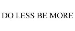 DO LESS BE MORE trademark