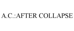 A.C.:AFTER COLLAPSE trademark