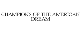 CHAMPIONS OF THE AMERICAN DREAM trademark