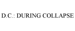 D.C.: DURING COLLAPSE trademark