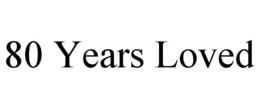 80 YEARS LOVED trademark