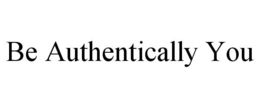 BE AUTHENTICALLY YOU trademark