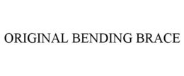 ORIGINAL BENDING BRACE trademark