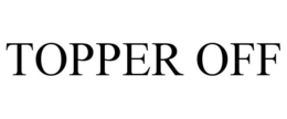TOPPER OFF trademark