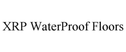 XRP WATERPROOF FLOORS trademark