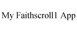 MY FAITHSCROLL1 APP trademark