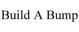 BUILD A BUMP trademark