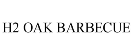 H2 OAK BARBECUE trademark