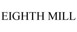 EIGHTH MILL trademark