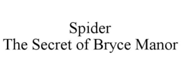 SPIDER THE SECRET OF BRYCE MANOR trademark