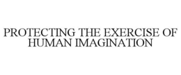 PROTECTING THE EXERCISE OF HUMAN IMAGINATION trademark