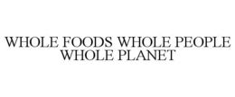 WHOLE FOODS WHOLE PEOPLE WHOLE PLANET trademark