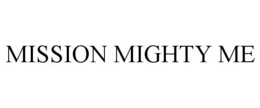MISSION MIGHTY ME trademark