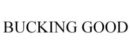 BUCKING GOOD trademark