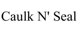 CAULK N' SEAL trademark