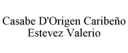 CASABE D'ORIGEN CARIBEÑO ESTEVEZ VALERIO trademark