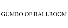 GUMBO OF BALLROOM trademark