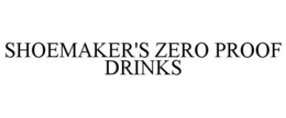 SHOEMAKER'S ZERO PROOF DRINKS trademark