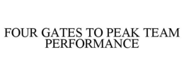 FOUR GATES TO PEAK TEAM PERFORMANCE trademark