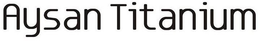 AYSAN TITANIUM trademark